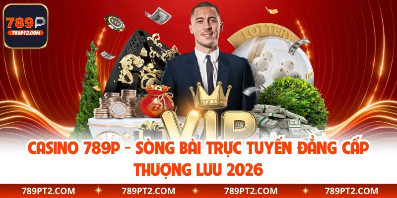 Casino 789P là sòng bạc online hot nhất 2026