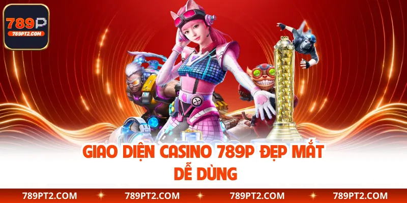 Giao diện casino trực tuyến 789P đẹp mắt dễ dùng