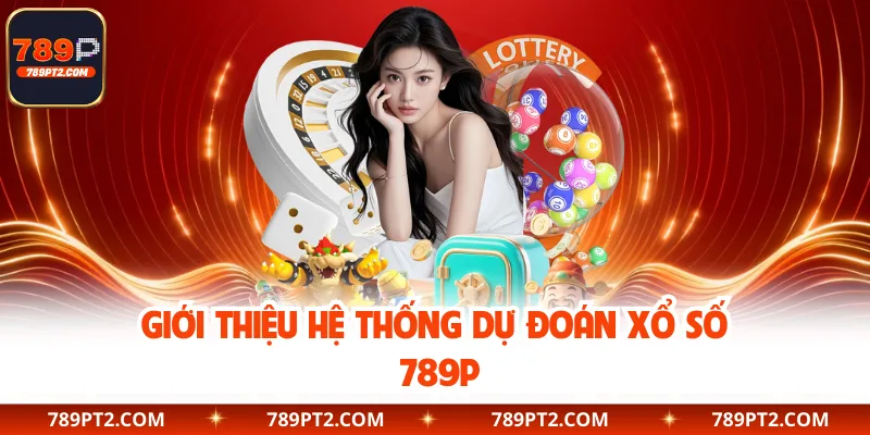 Giới thiệu hệ thống dự đoán xổ số 789P
