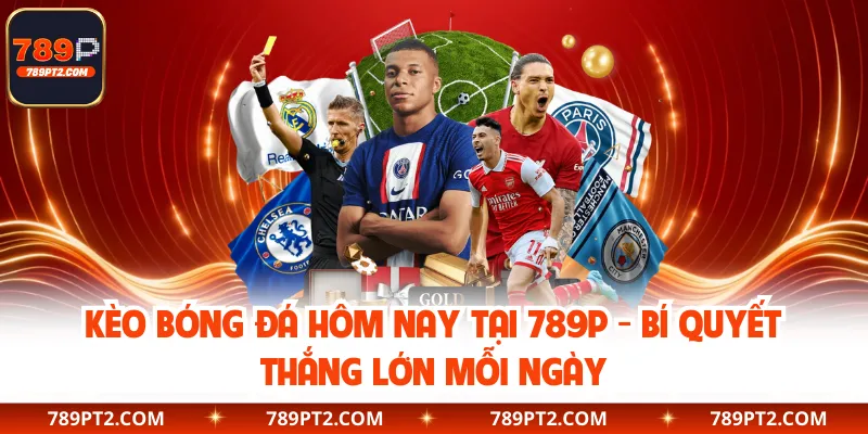 Kèo Bóng Đá Hôm Nay Tại 789P - Bí Quyết Thắng Lớn Mỗi Ngày
