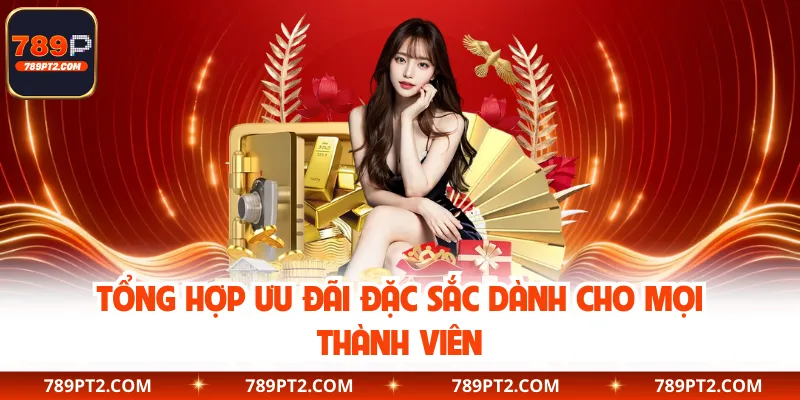 Tổng hợp ưu đãi đặc sắc dành cho mọi thành viên